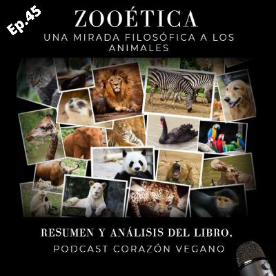 Ep.45 Zooética, Una mirada filosófica a los animales. (Resumen y análisis del libro)