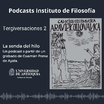 Tergiversaciones 2 - La senda del hilo. Un podcast a partir de un grabado de Guamán Poma de Ayala Tergiversaciones 2 - La senda del hilo. Un podcast a partir de un grabado de Guamán Poma de Ayala