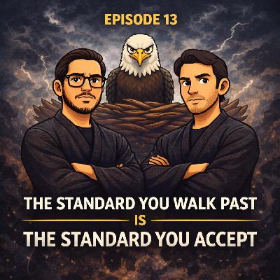 Episode 13 – The Standard You Walk Past Is The Standard You Accept Episode 13 – The Standard You Walk Past Is The Standard You Accept