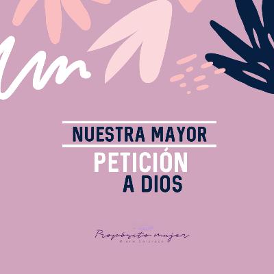 Nuestra mayor petición a Dios