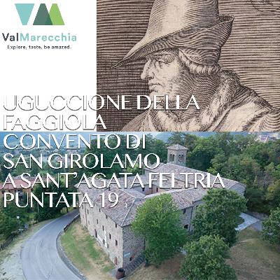 E 19 Uguccione Della Faggiola e il Convento di San Girolamo. Un detto Romagnolo e gli Eventi.