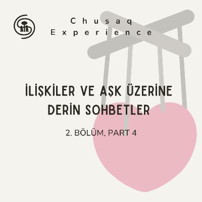 İlişkiler ve Aşk Üzerine Derin Sohbetler | 2. Bölüm, Part 4 İlişkiler ve Aşk Üzerine Derin Sohbetler | 2. Bölüm, Part 4