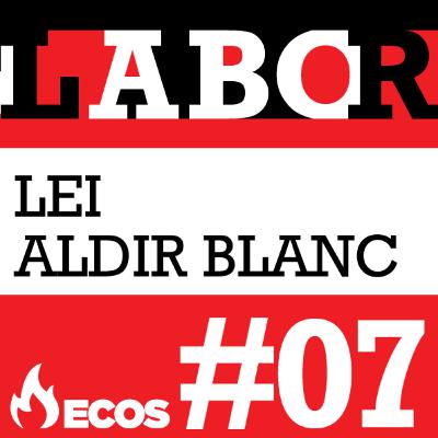 #07 - Lei Aldir Blanc
