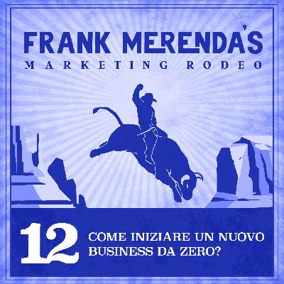 #12 - Come iniziare un nuovo business da zero?