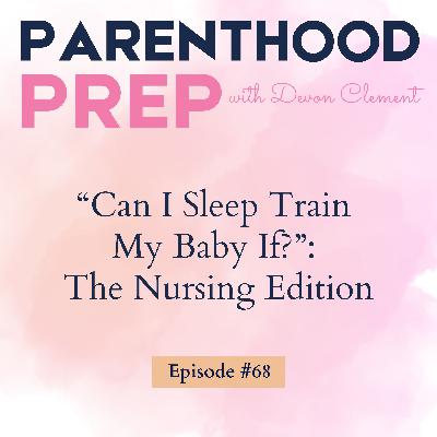 68. "Can I Sleep Train My Baby If?": The Nursing Edition