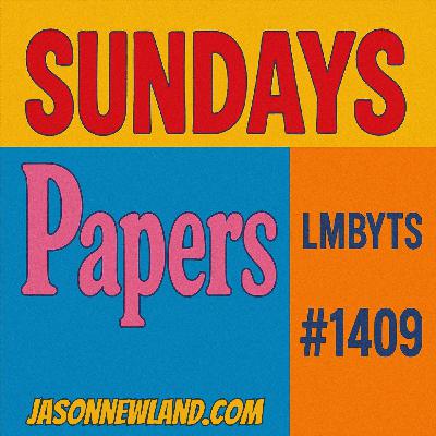 (music) (10 hours) Sundays Papers | LMBYTS #1409 | Jason Newland | 10th August 2025