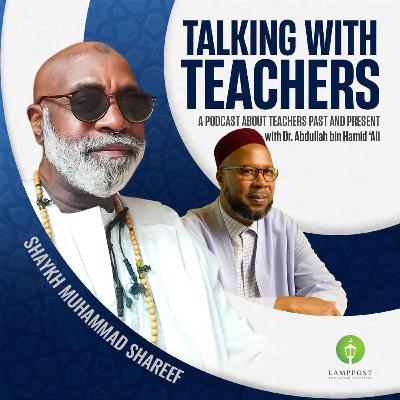 Talking With Teachers-Season 5-Episode 8: Shaykh Muhammad Shareef