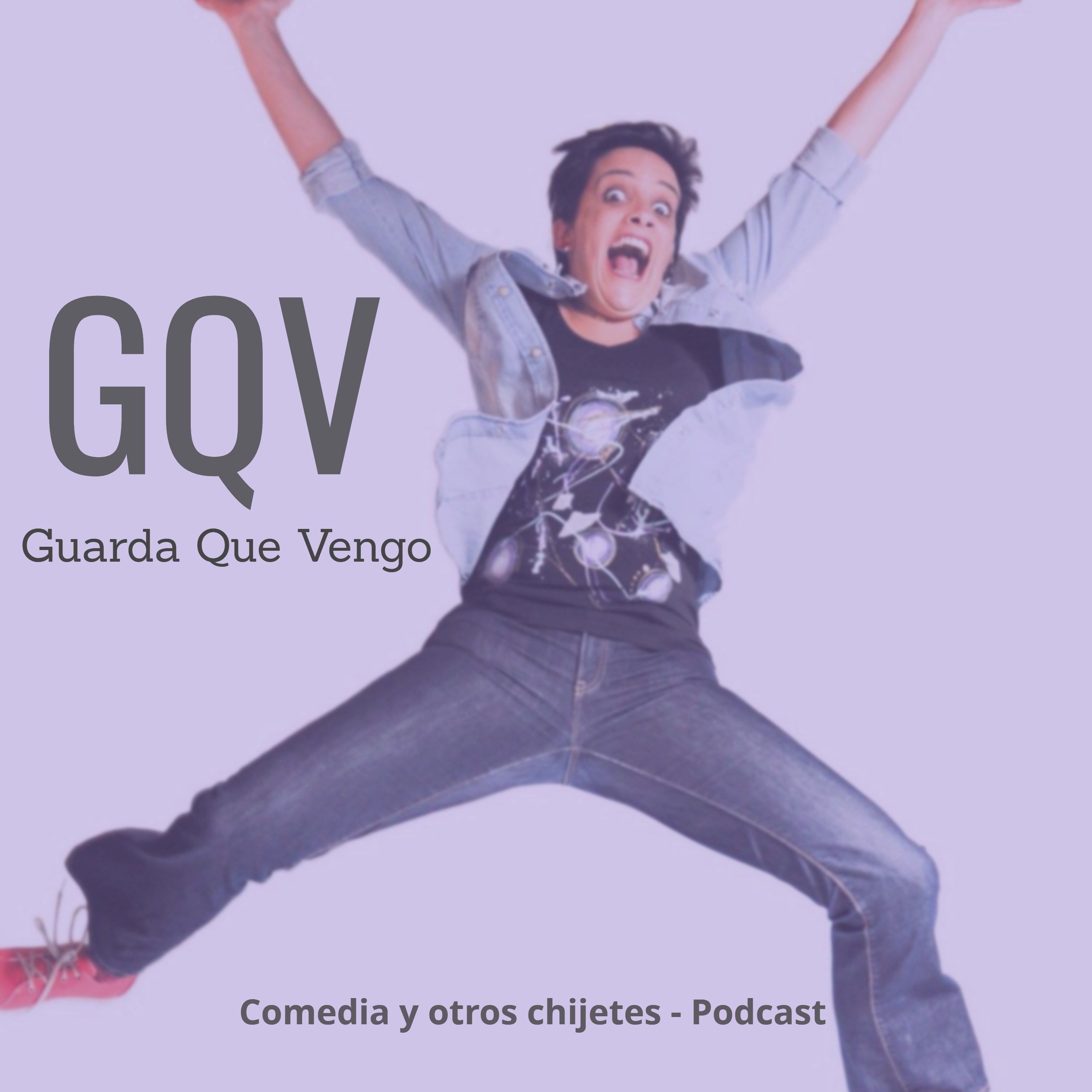 GQV Guarda Que Vengo - Podcast de Comedia y otros Chijetes
