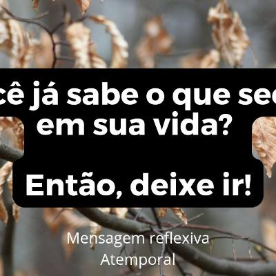 Você sabe o que já secou em sua vida? Então, deixe ir!