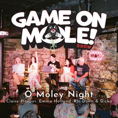 O Moley Night - Claire Hooper, Emma Holland, Rhi Down & Ian 'Dicko' Dickson