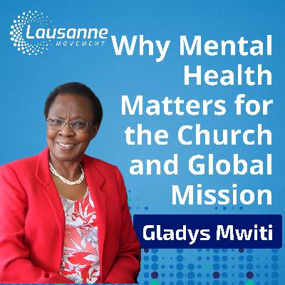 Why Mental Health Matters for the Church and Global Mission with Dr. Gladys Mwiti