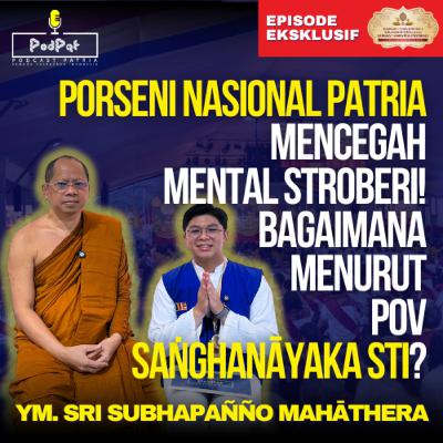 Porseni Nasional Patria Mencegah Mental Stroberi! Bagaimana Menurut POV Saṅghanāyaka STI? - Podpat