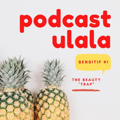 SENSITIF #1 - The Beauty "Trap"