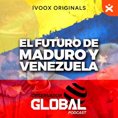 El futuro de Maduro y Venezuela - Observador Global Podcast El futuro de Maduro y Venezuela - Observador Global Podcast