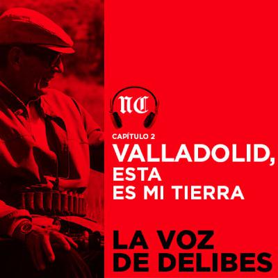 La voz de Delibes. Episodio 2. Valladolid, esta es mi tierra La voz de Delibes. Episodio 2. Valladolid, esta es mi tierra