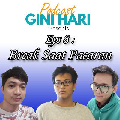 Episode 8 : Break Saat Pacaran