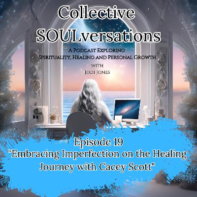 Embracing Imperfection on the Healing Journey with Cacey Scott