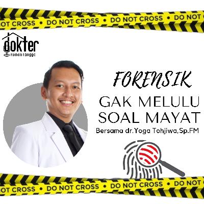 Forensik Gak Melulu Soal Mayat. Ft. dr. Yoga Tohjiwa,SpFM