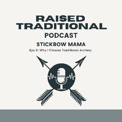 Raised Traditional: Why I Choose Traditional Archery