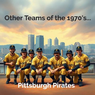 Episode 32 - Other Teams of the 1970's - Pittsburgh Pirates