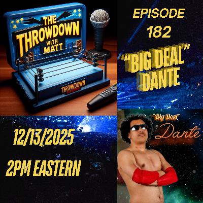 The Throwdown Episode 182: "Big Deal" Dante