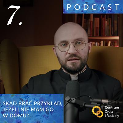 W drodze do ołtarza #7 - Skąd brać przykład, jeżeli nie mam go w domu? Rozmowa z ks. Michałem Chacińskim W drodze do ołtarza #7 - Skąd brać przykład, jeżeli nie mam go w domu? Rozmowa z ks. Michałem Chacińskim