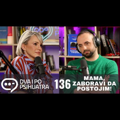 135 - Mama, zaboravi da postojim 135 - Mama, zaboravi da postojim