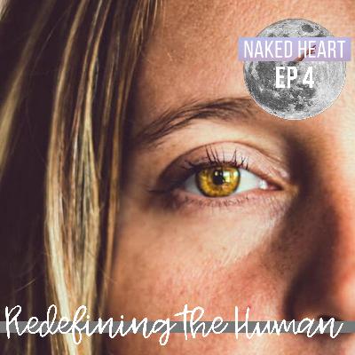 Ep 4: REDEFINING THE HUMAN Ep 4: REDEFINING THE HUMAN