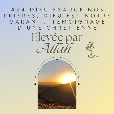 #24 Dieu exauce nos prières, Il est notre garant (avec une invitée chrétienne)