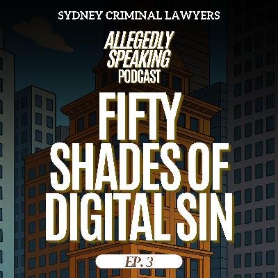 Ep 3: Fifty Shades of Digital Sin