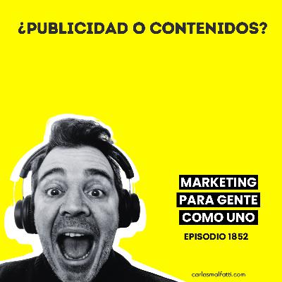 1852 ¿Publicidad o contenidos? ¿Qué conviene?