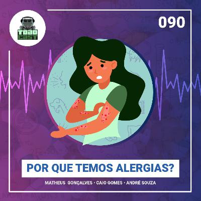 090 — Por que temos alergias? 090 — Por que temos alergias?