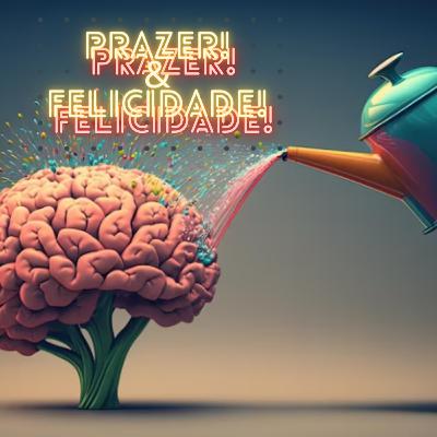 Prazer e Felicidade (Parte 2)
