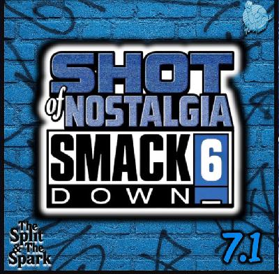 SHOT OF NOSTALGIA #7.1: THE SMACKDOWN SIX ERA | THE SPLIT & THE SPARK | MAR–JUL 2002 | DRAFT NIGHT | EDDIE'S RETURN | EDGE VS ANGLE | REY'S DEBUT SHOT OF NOSTALGIA #7.1: THE SMACKDOWN SIX ERA | THE SPLIT & THE SPARK | MAR–JUL 2002 | DRAFT NIGHT | EDDIE'S RETURN | EDGE VS ANGLE | REY'S DEBUT