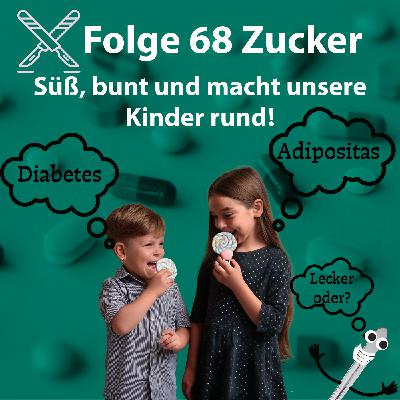 Folge 68 - Zucker - Süß, bunt und macht unsere Kinder rund! -