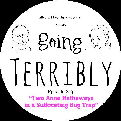 Ep. 243: Two Anne Hathaways in a Suffocating Bug Trap