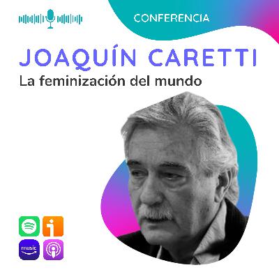 La feminización del mundo. Conferencia de Joaquín Caretti La feminización del mundo. Conferencia de Joaquín Caretti