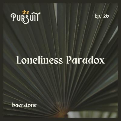 Connected And Alone: The Loneliness Paradox