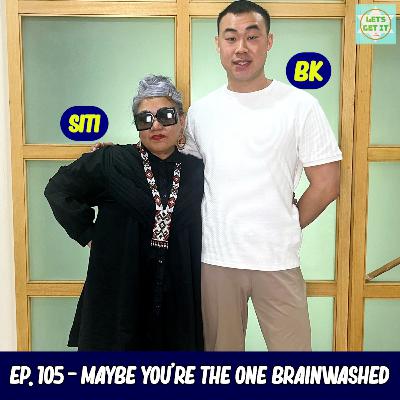 #105 - Maybe You're The One Brainwashed Ft. Siti Kasim