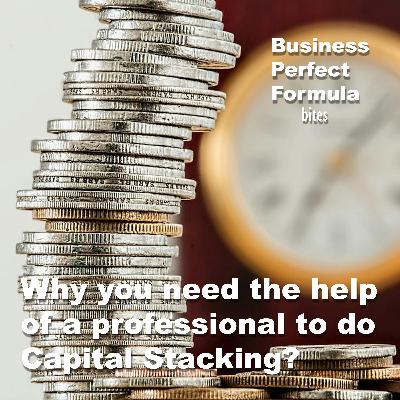 Why you need the help of a professional to do  Capital Stacking?
