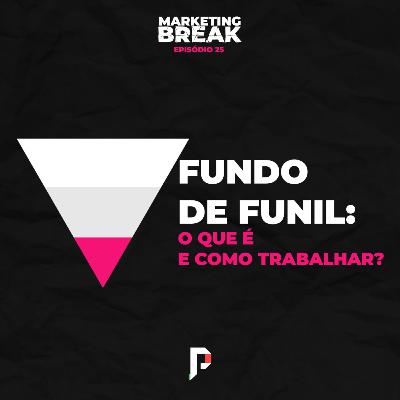 [ Marketing Break Ep.25 ] Fundo de funil: o que é e como trabalhar?