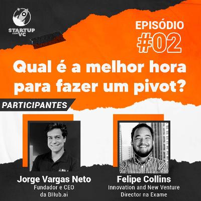 T5E2 StartupComVC: Qual é a melhor hora para fazer um pivot? Com Jorge Vargas Neto, fundador e CEO da BHub, e Felipe Collins, diretor de inovações na Exame