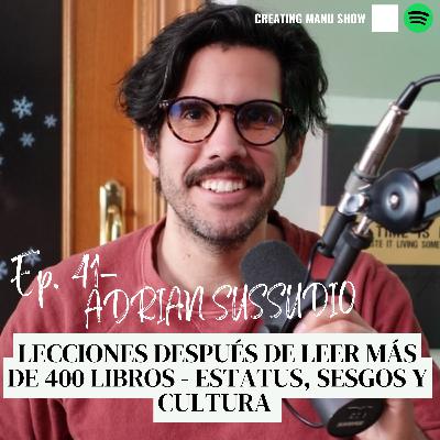 #41 - ADRIAN SUSSUDIO - Lecciones después de leer más de 400 libros. Estatus, Sesgos y Cultura.