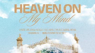 How can we be sure? (Heaven on My Mind: Lesson 3)