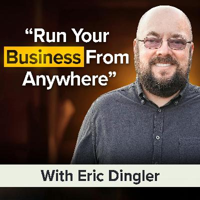 Living as a Digital Nomad: How to Run Your Business from Anywhere in the World With Eric Dingler (MU Classic)
