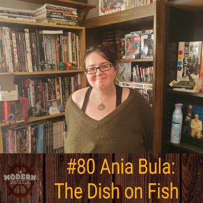 #80 Ania Bula: The Dish on Fish #80 Ania Bula: The Dish on Fish