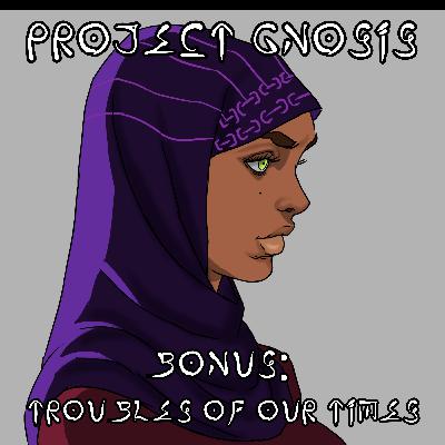Bonus Episode: Troubles of Our Times