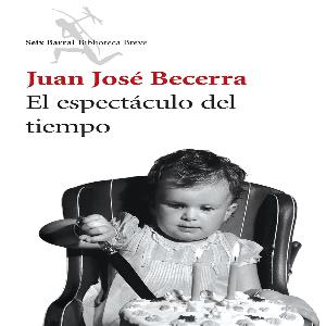 El Espectáculo del Tiempo, de Juan José Becerra