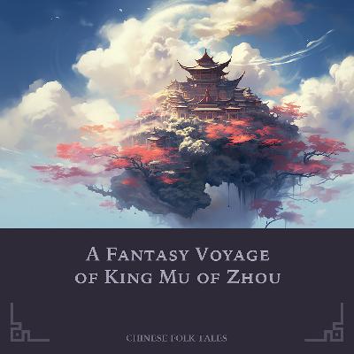 S3E15: A fantasy voyage of King Mu of Zhou