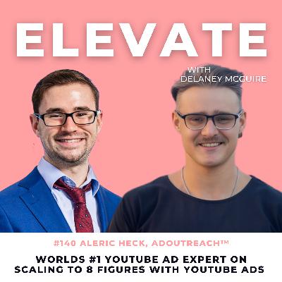 [140] Worlds #1 YouTube Ad Expert: Aleric Heck on Scaling to 8 figures with YouTube Ads